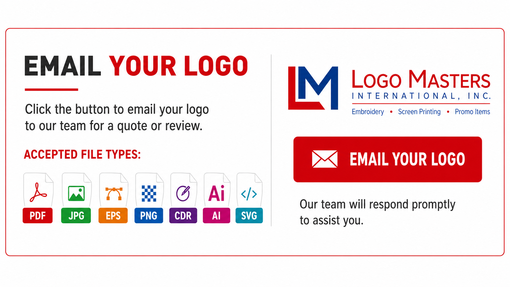Upload your logo to Logo Masters International. Accepted file types: PDF, JPG, EPS, PNG, CDR, AI, SVG.